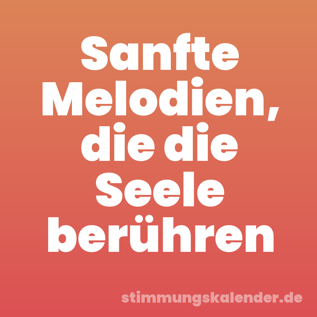 Sanfte Melodien, die die Seele berühren