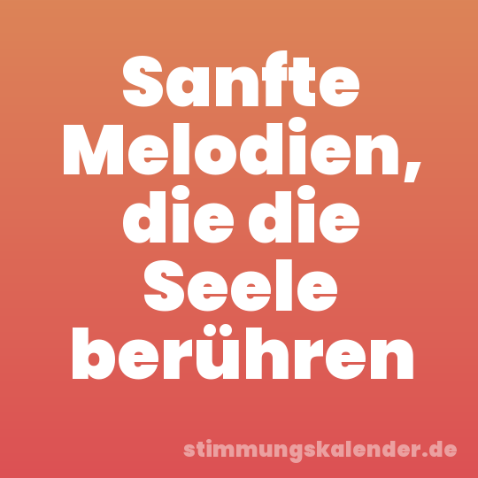 Sanfte Melodien, die die Seele berühren