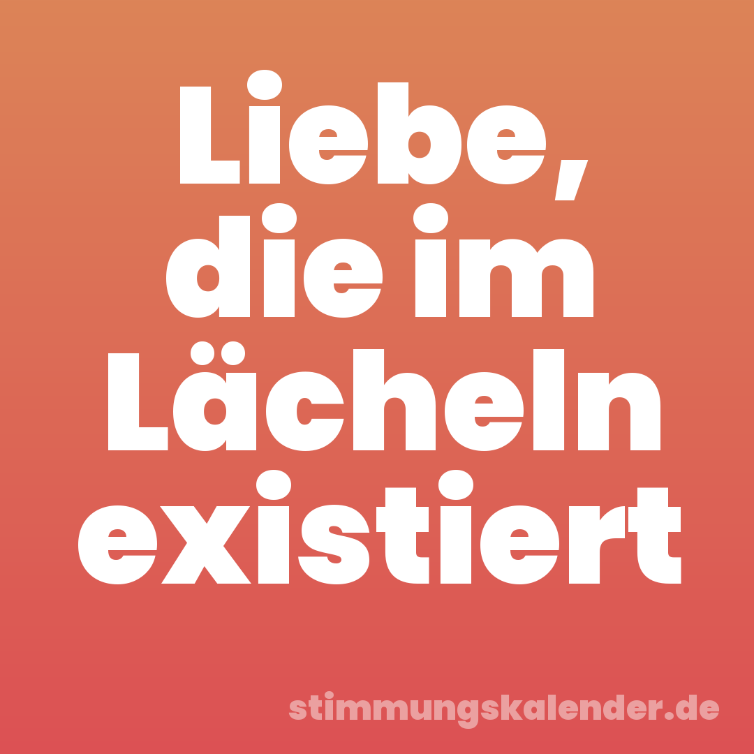 Liebe, die im Lächeln existiert