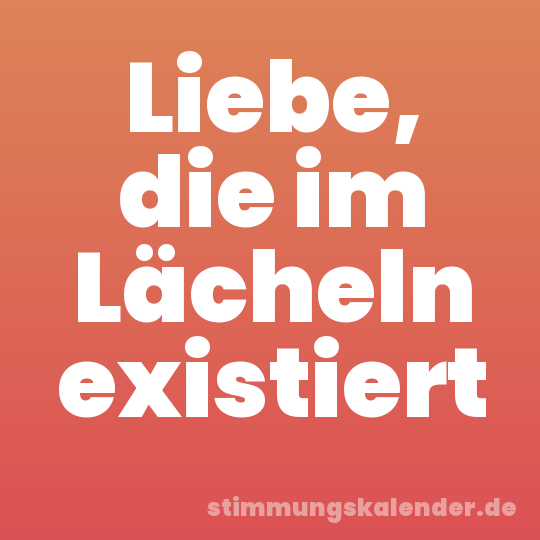 Liebe, die im Lächeln existiert