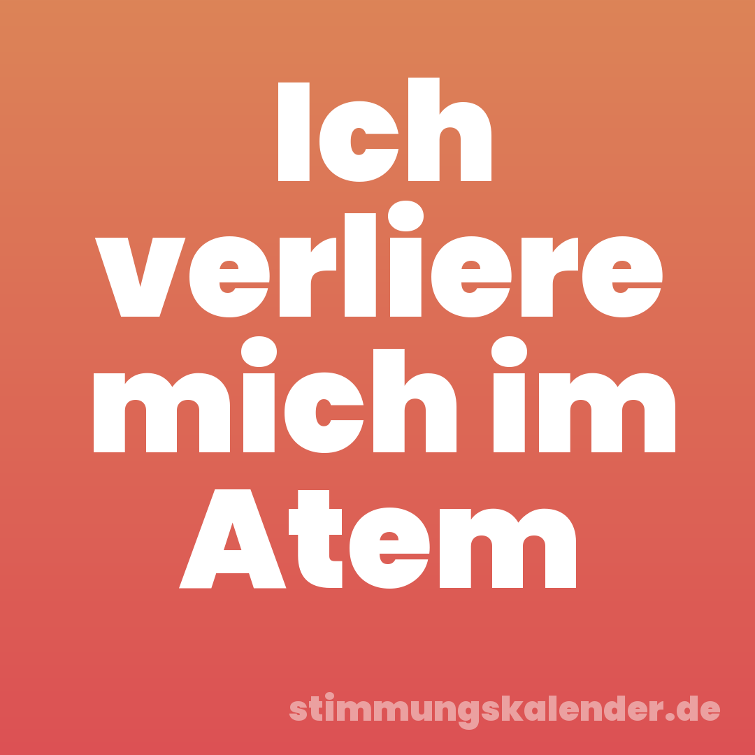 Ich verliere mich im Atem