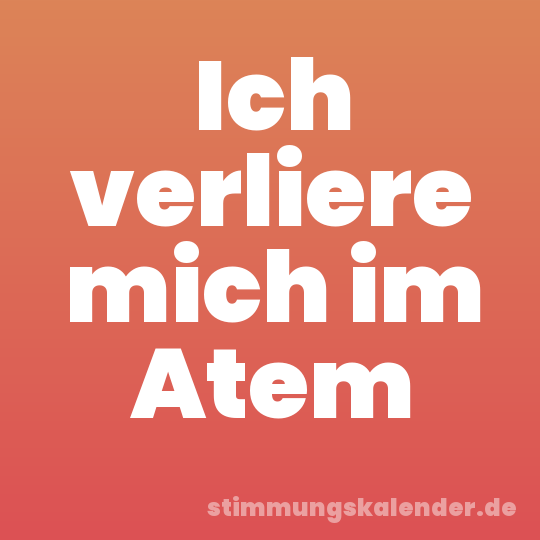 Ich verliere mich im Atem