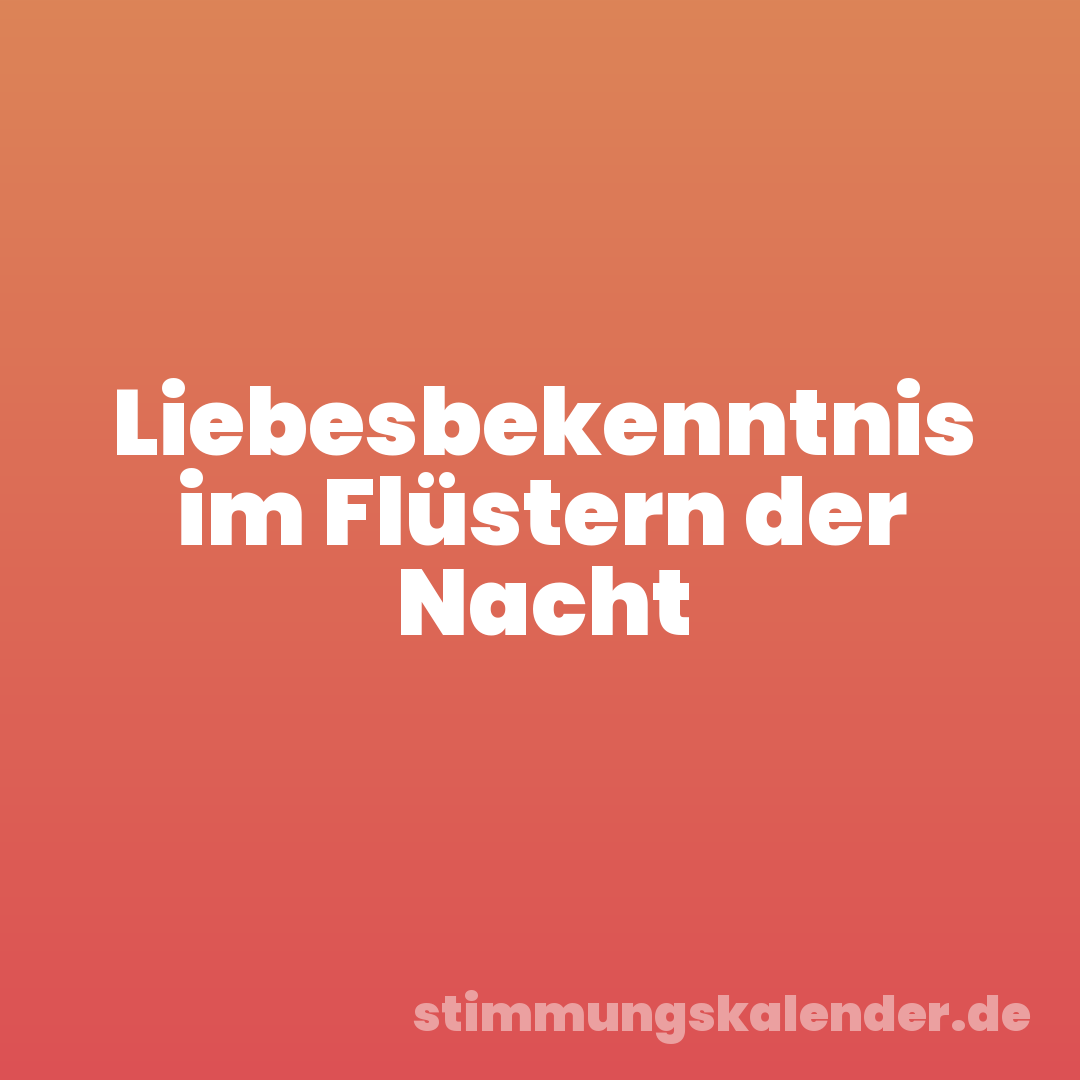 Liebesbekenntnis im Flüstern der Nacht