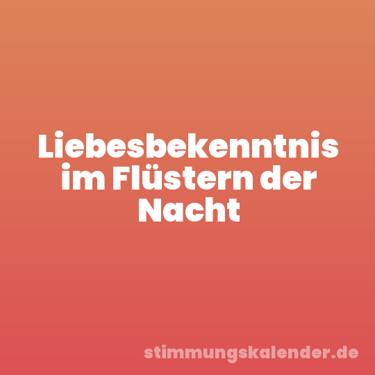 Liebesbekenntnis im Flüstern der Nacht