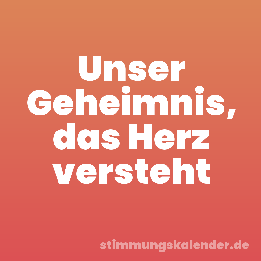 Unser Geheimnis, das Herz versteht