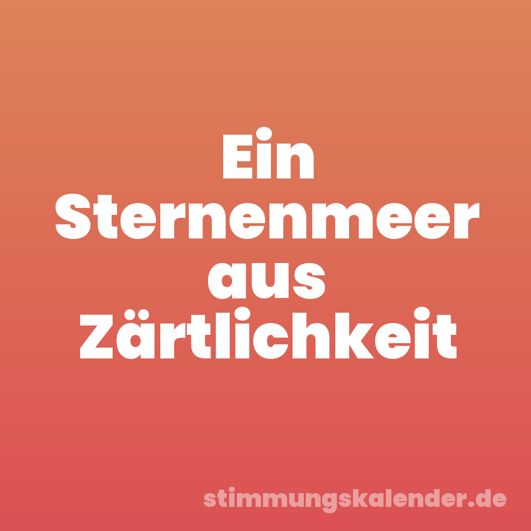 Ein Sternenmeer aus Zärtlichkeit