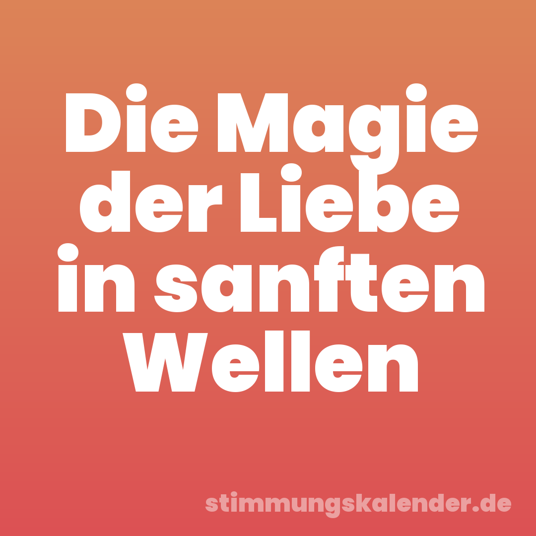 Die Magie der Liebe in sanften Wellen