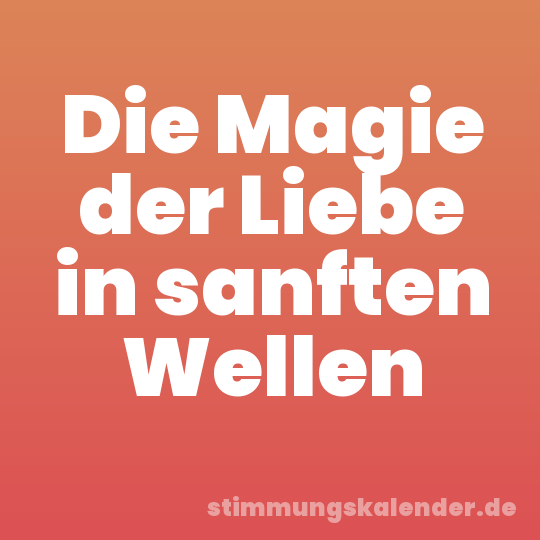 Die Magie der Liebe in sanften Wellen