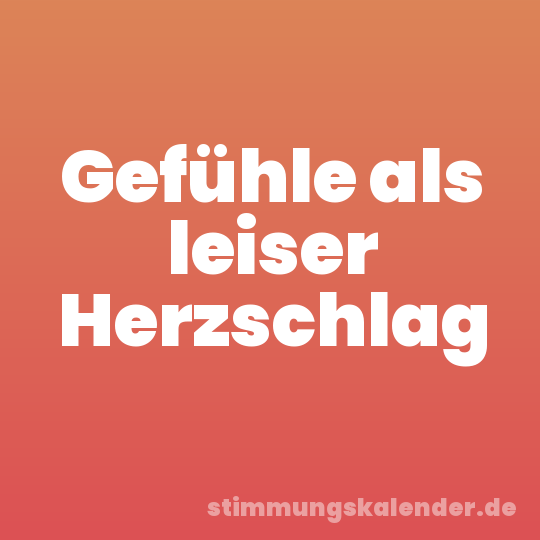 Gefühle als leiser Herzschlag