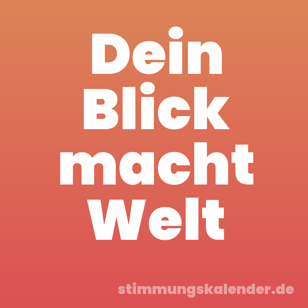 Dein Blick macht Welt