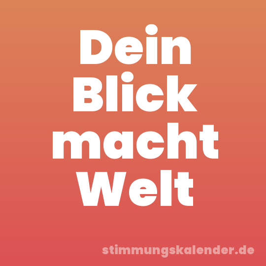 Dein Blick macht Welt