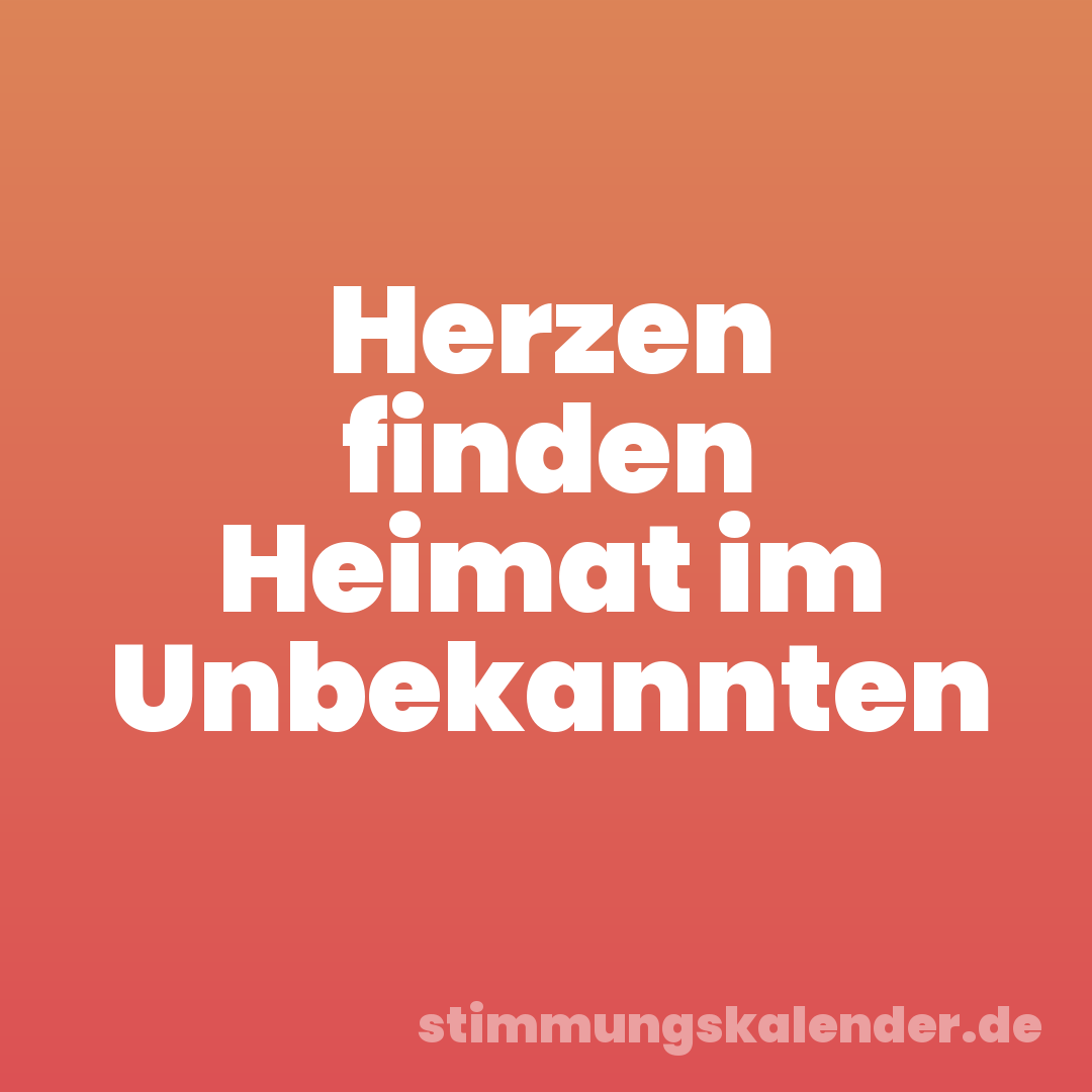 Herzen finden Heimat im Unbekannten