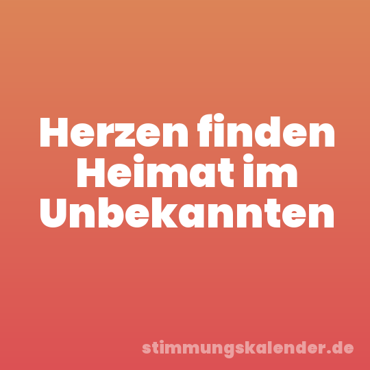 Herzen finden Heimat im Unbekannten