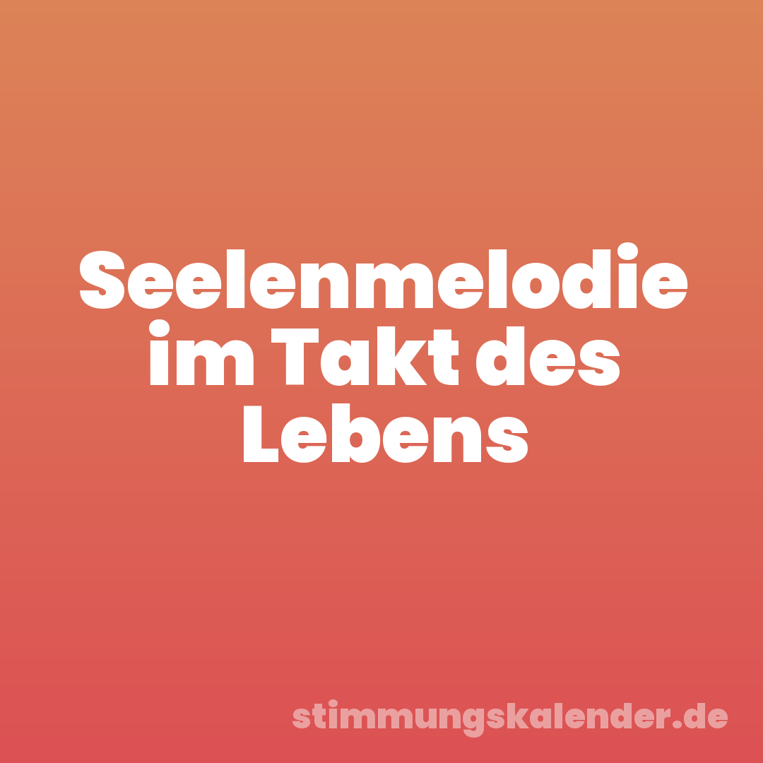 Seelenmelodie im Takt des Lebens