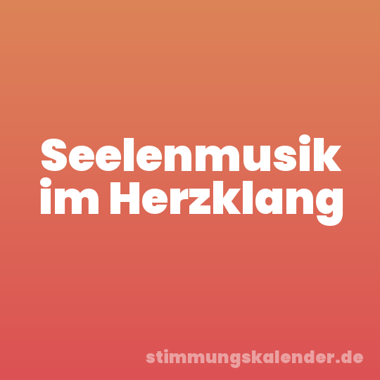 Seelenmusik im Herzklang