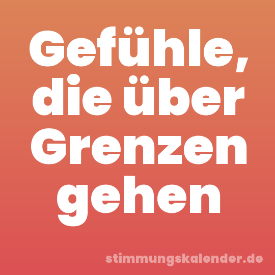 Gefühle, die über Grenzen gehen