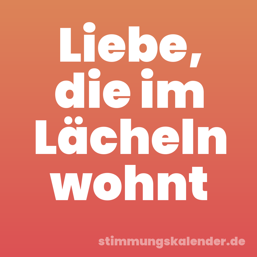 Liebe, die im Lächeln wohnt