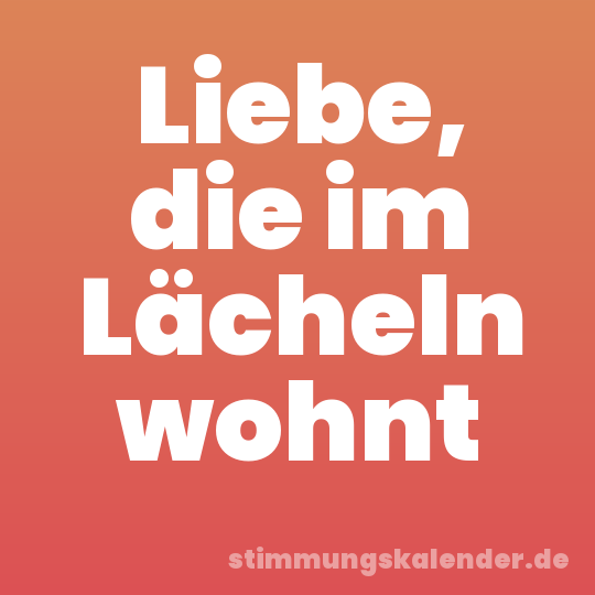 Liebe, die im Lächeln wohnt