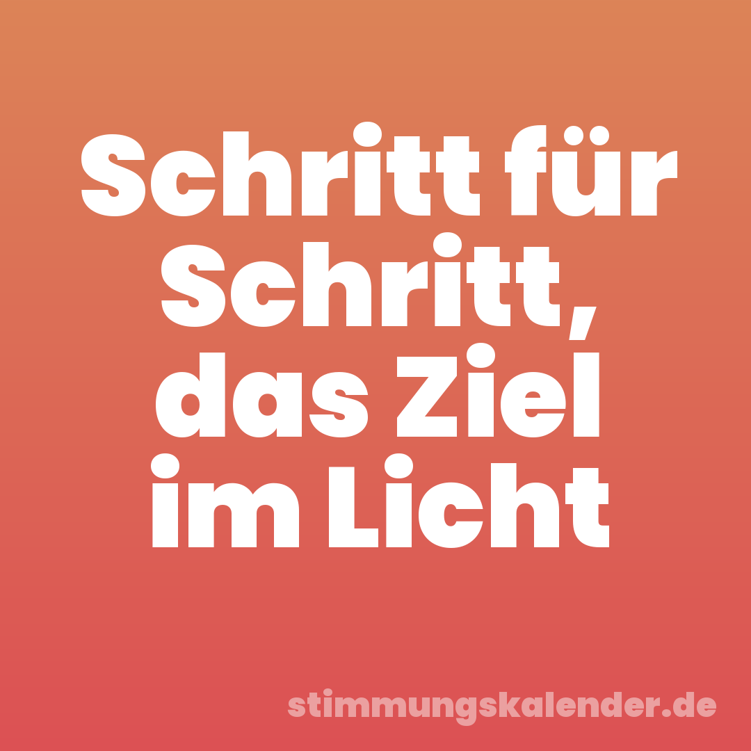 Schritt für Schritt, das Ziel im Licht