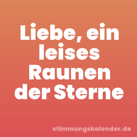 Liebe, ein leises Raunen der Sterne