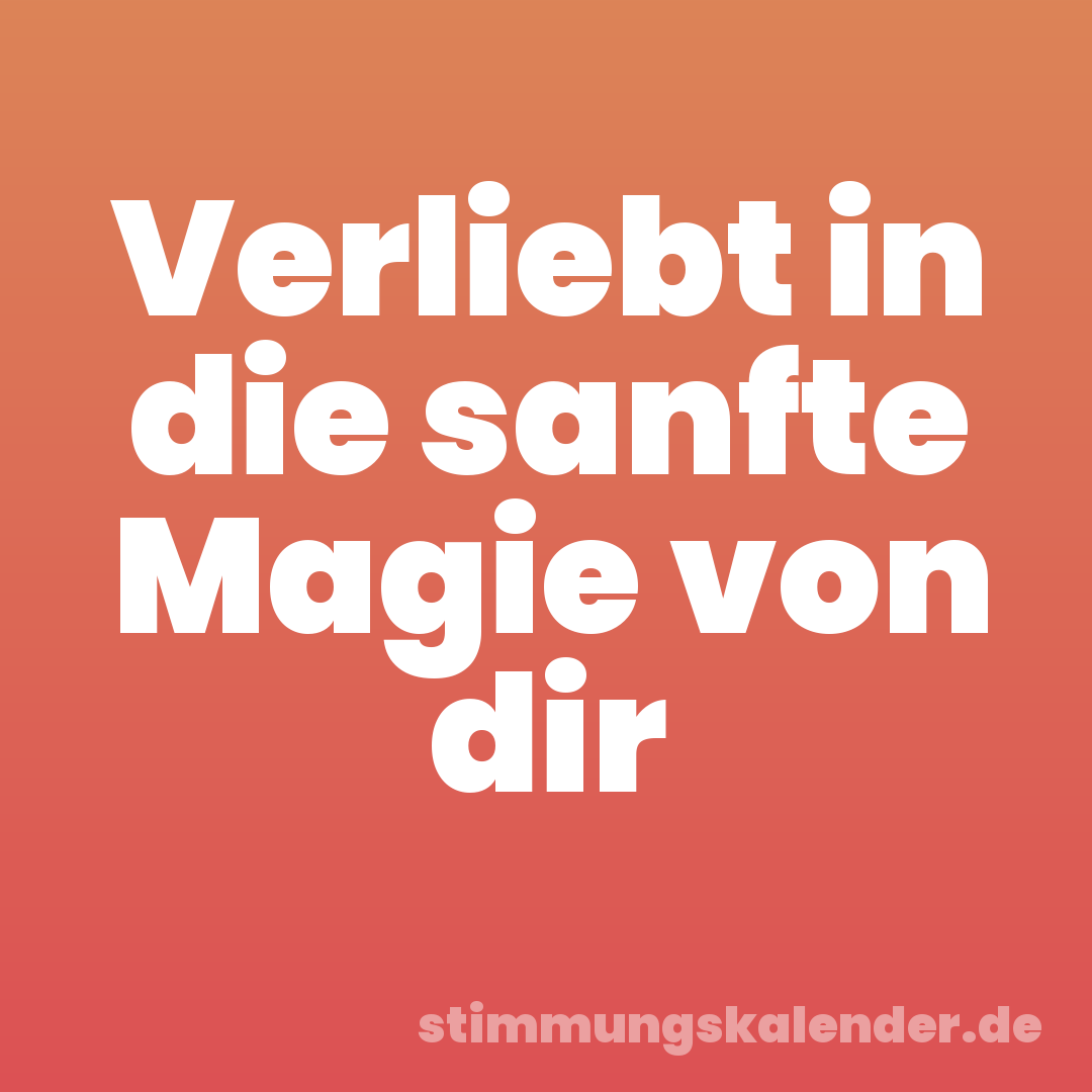 Verliebt in die sanfte Magie von dir