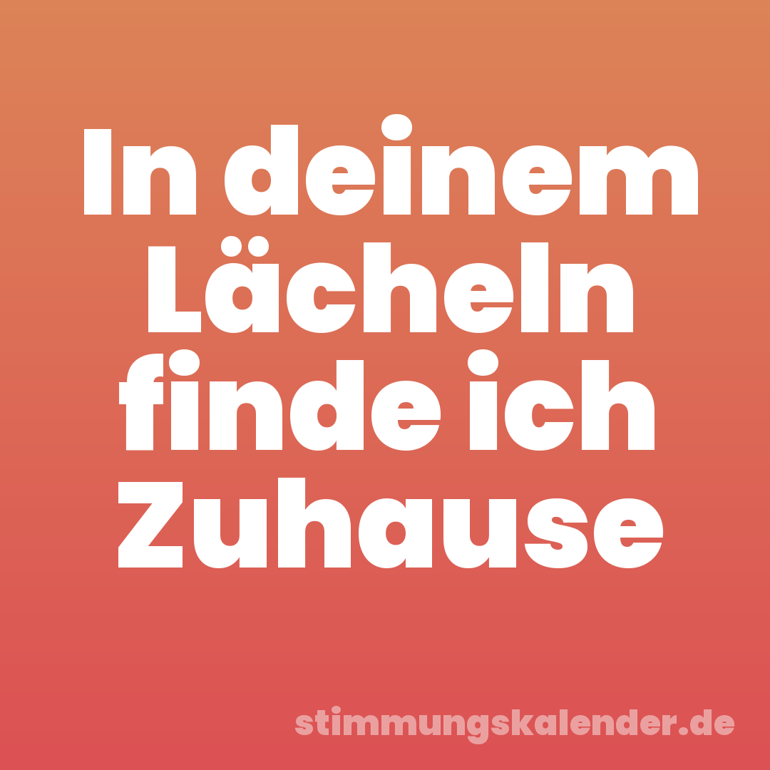 In deinem Lächeln finde ich Zuhause
