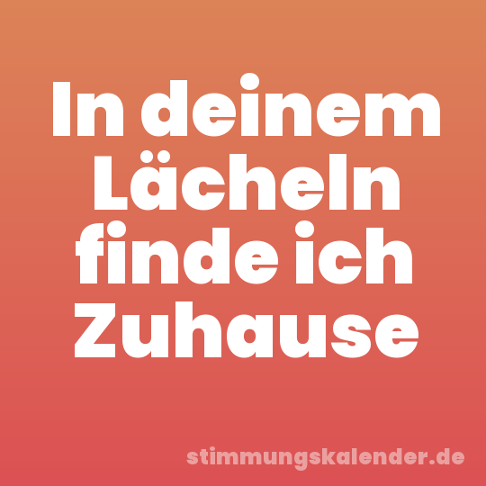 In deinem Lächeln finde ich Zuhause