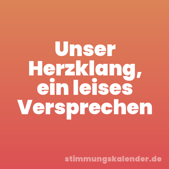 Unser Herzklang, ein leises Versprechen
