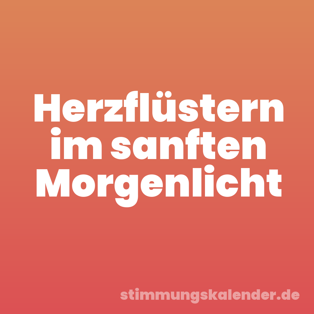 Herzflüstern im sanften Morgenlicht