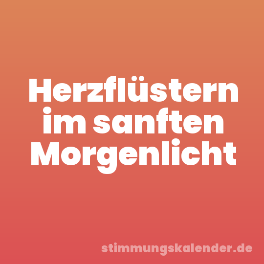 Herzflüstern im sanften Morgenlicht