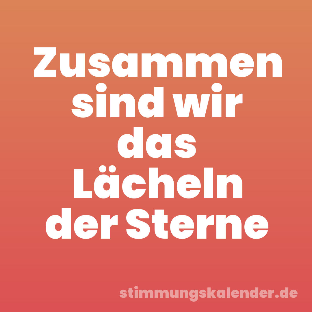 Zusammen sind wir das Lächeln der Sterne
