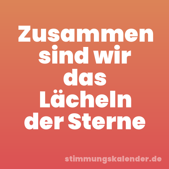 Zusammen sind wir das Lächeln der Sterne