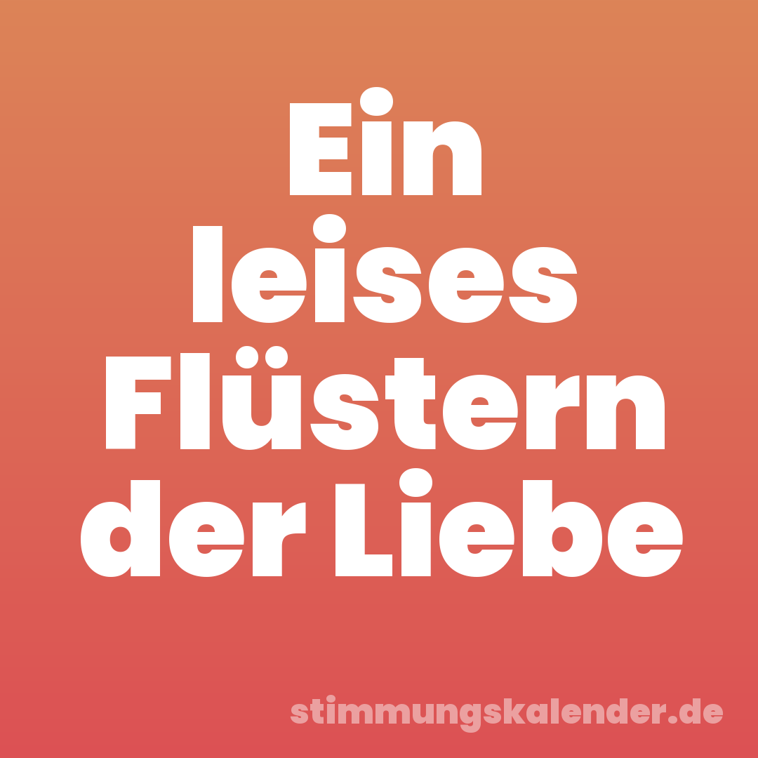Ein leises Flüstern der Liebe