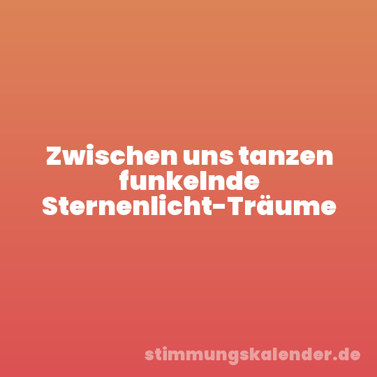 Zwischen uns tanzen funkelnde Sternenlicht-Träume