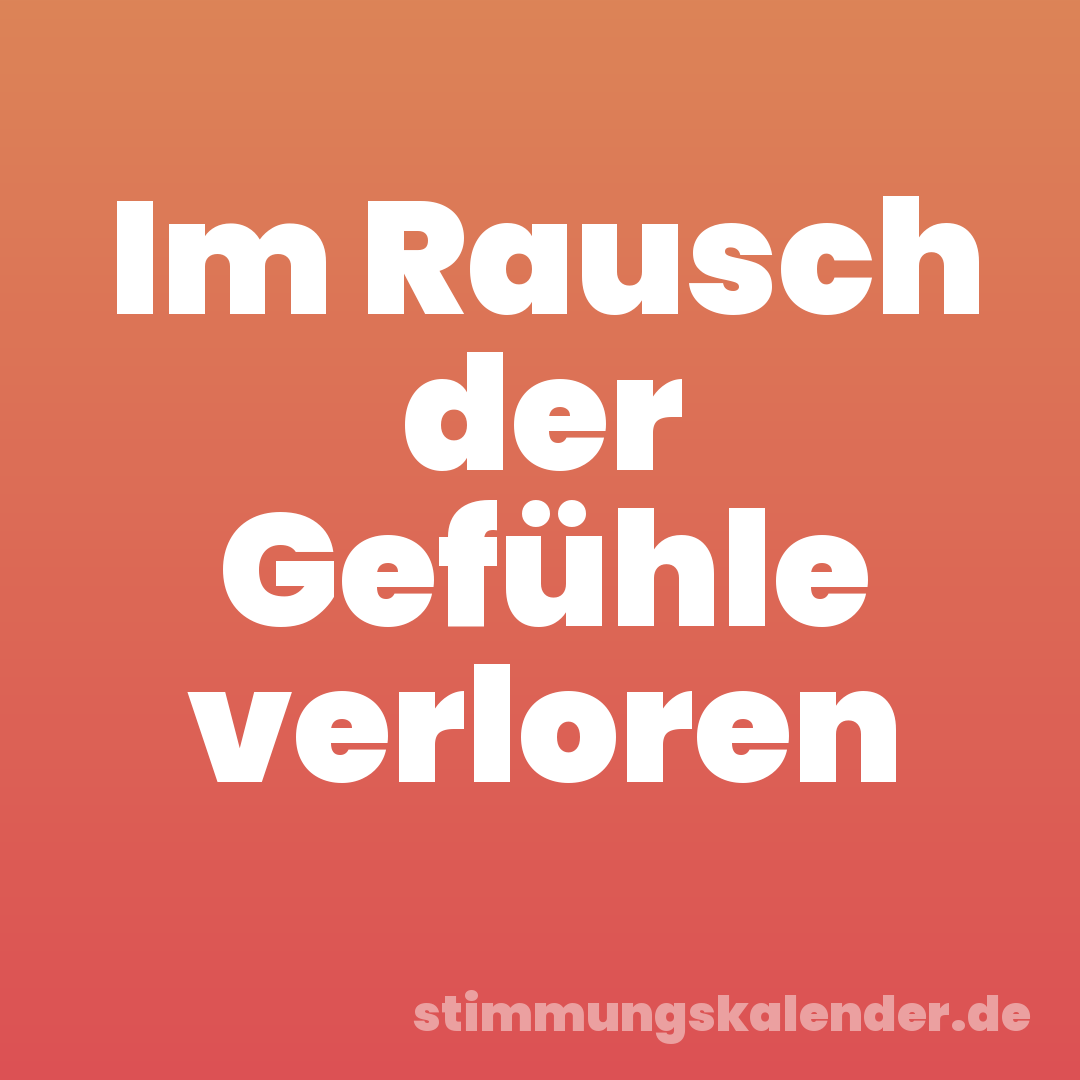 Im Rausch der Gefühle verloren