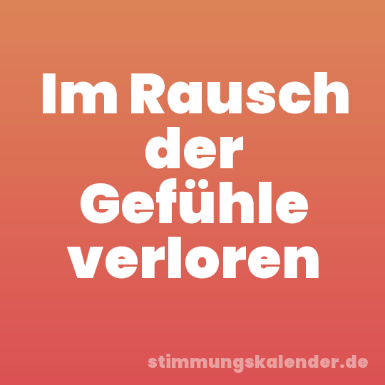 Im Rausch der Gefühle verloren