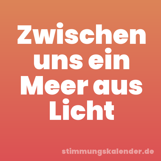 Zwischen uns ein Meer aus Licht