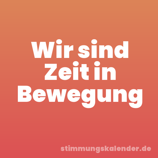 Wir sind Zeit in Bewegung