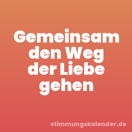 Gemeinsam den Weg der Liebe gehen