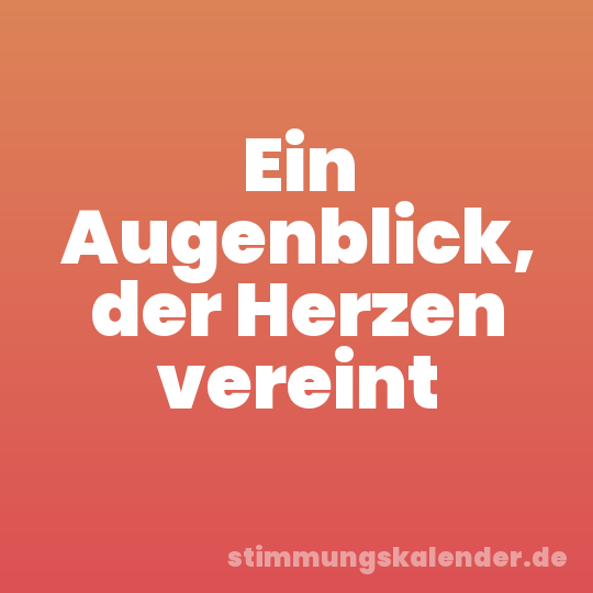 Ein Augenblick, der Herzen vereint