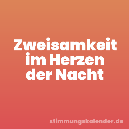 Zweisamkeit im Herzen der Nacht