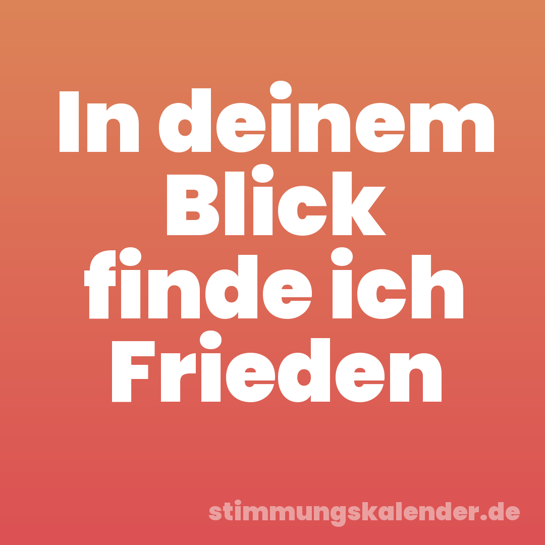 In deinem Blick finde ich Frieden