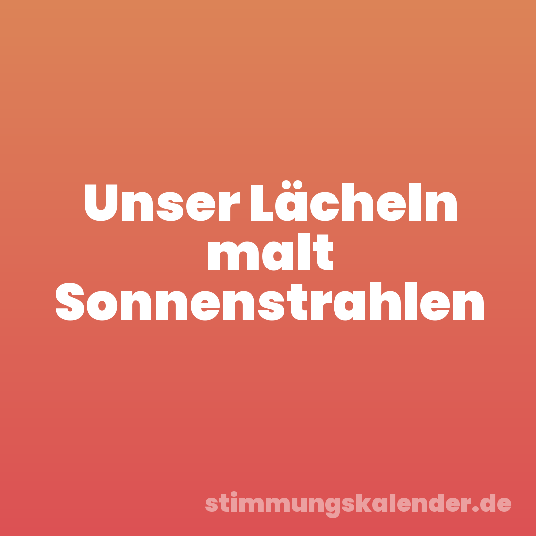 Unser Lächeln malt Sonnenstrahlen