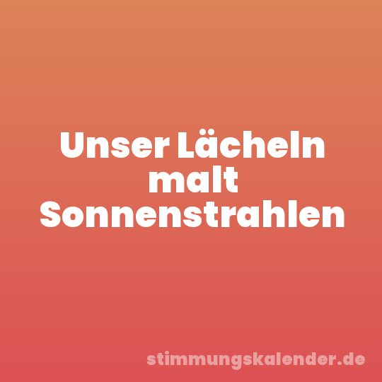 Unser Lächeln malt Sonnenstrahlen