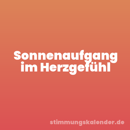 Sonnenaufgang im Herzgefühl