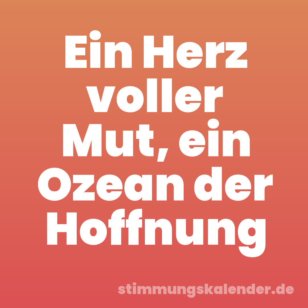 Ein Herz voller Mut, ein Ozean der Hoffnung