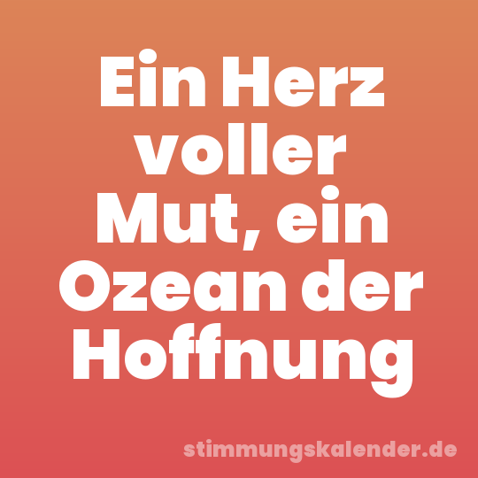 Ein Herz voller Mut, ein Ozean der Hoffnung