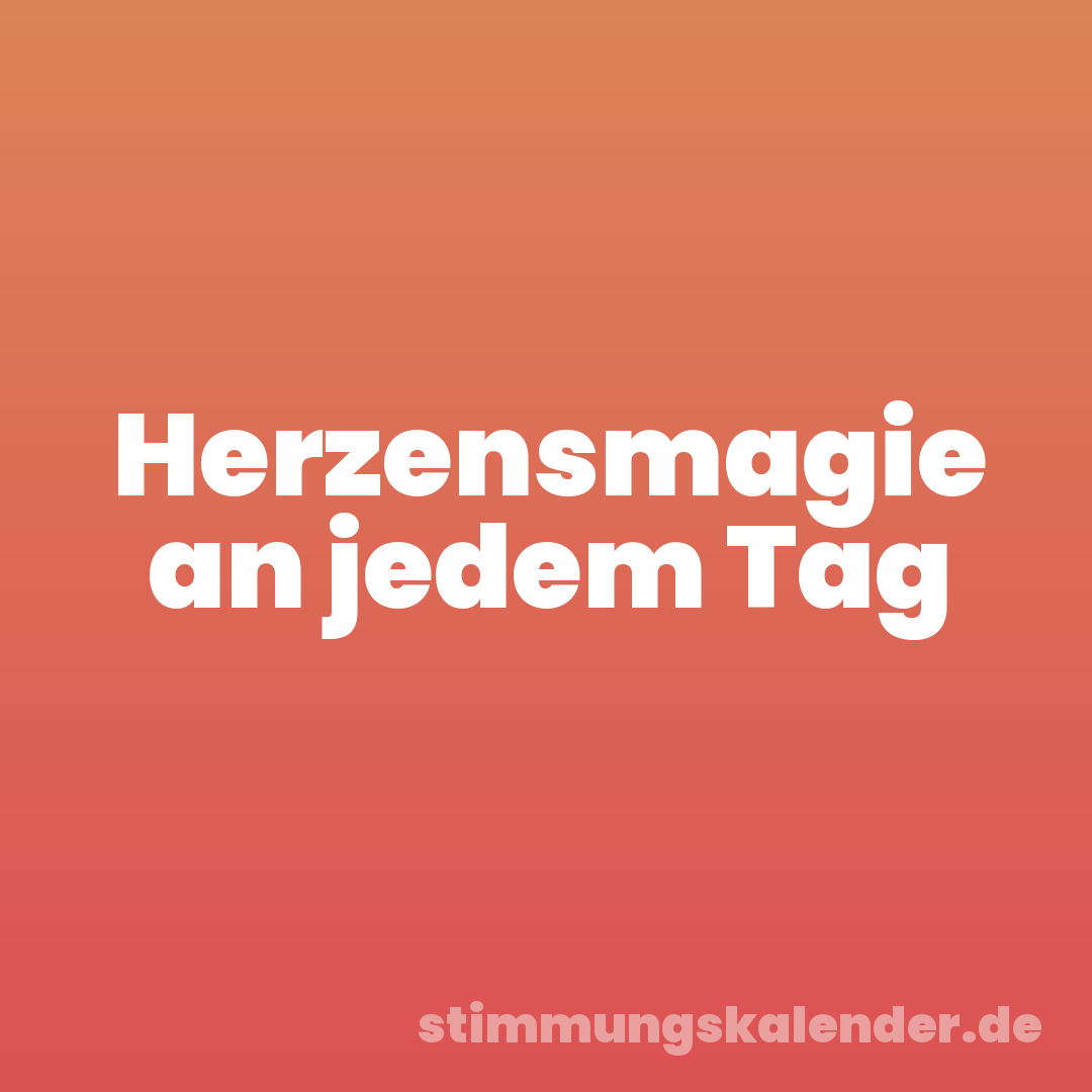 Herzensmagie an jedem Tag