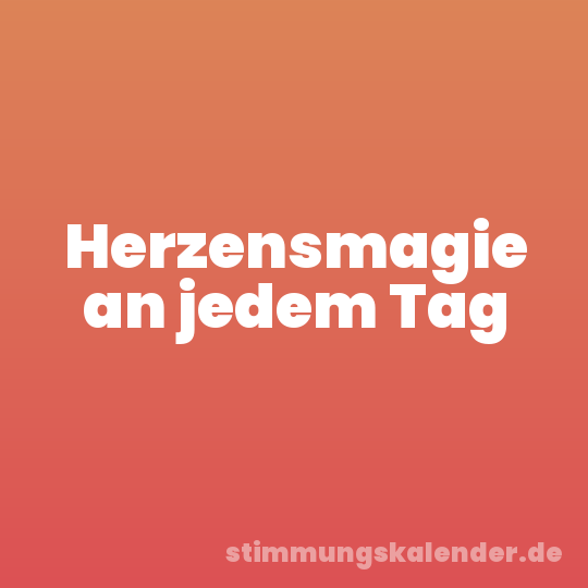 Herzensmagie an jedem Tag