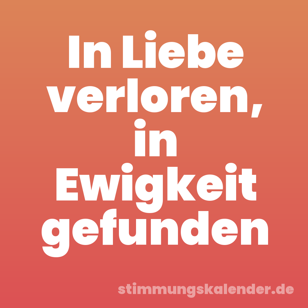 In Liebe verloren, in Ewigkeit gefunden